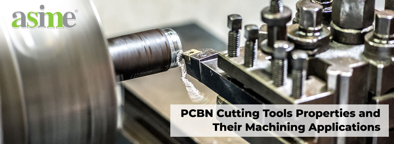 PCBN Cutting Tools Properties and Their Machining Applications