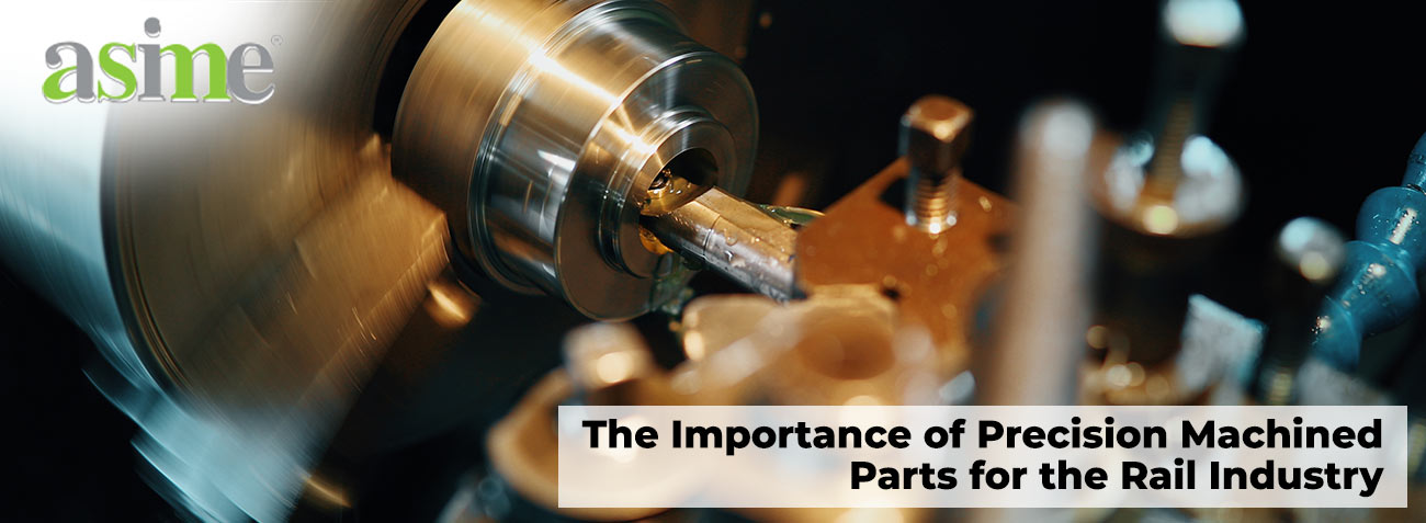 The Importance of Precision Machined Parts for the Rail Industry