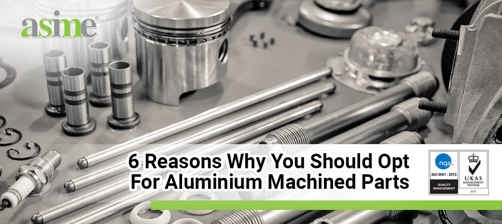 6 reasons why you should opt for aluminium machined parts