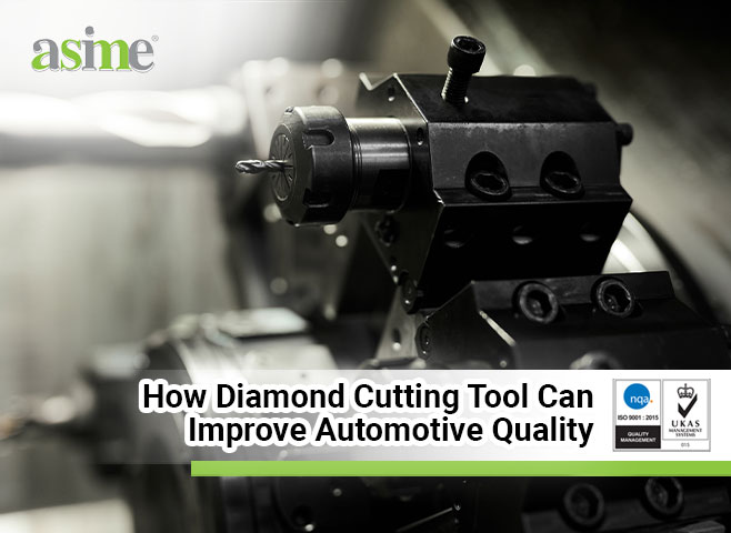How Diamond Cutting Tool Can Improve Automotive Quality
