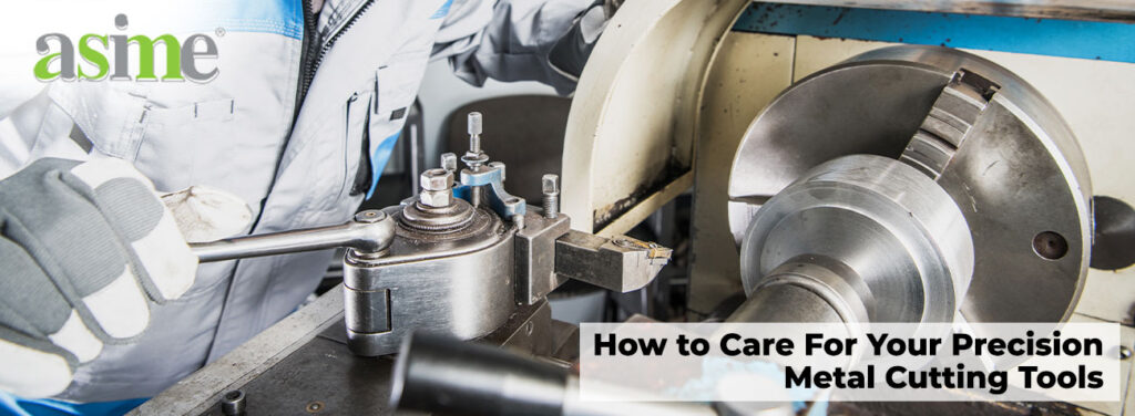How to Care For Your Precision Metal Cutting Tools - Asime