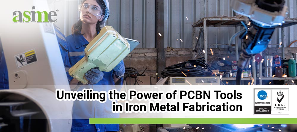 Unveiling the Power of PCBN Tools in Iron Metal Fabrication