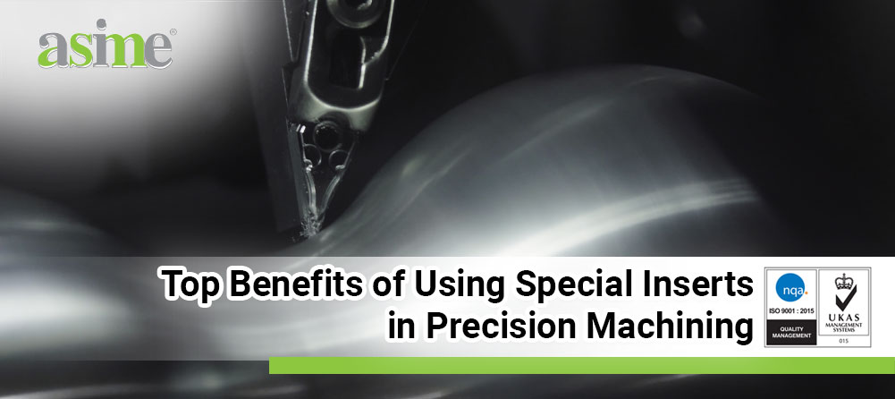 Top Benefits of Using Special Inserts in Precision Machining
