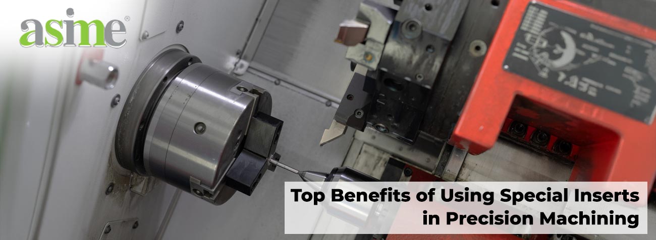 Top Benefits of Using Special Inserts in Precision Machining