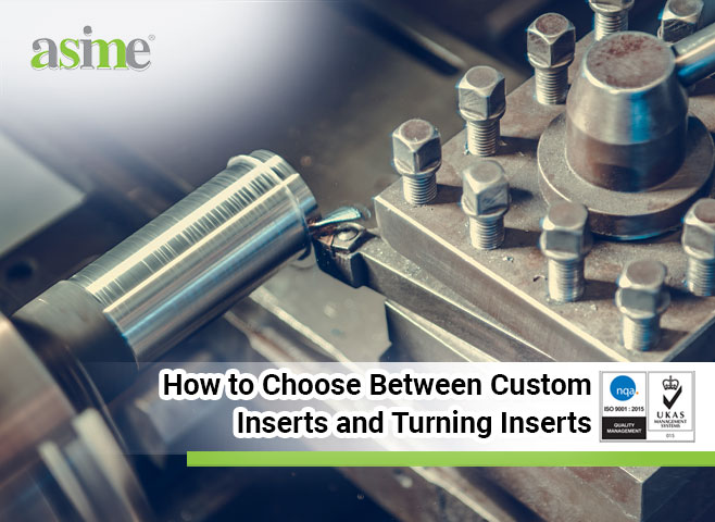 How to Choose Between Custom Inserts and Turning Inserts