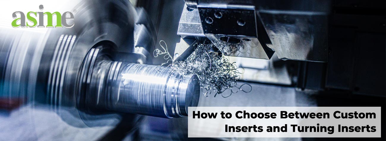 How to Choose Between Custom Inserts and Turning Inserts