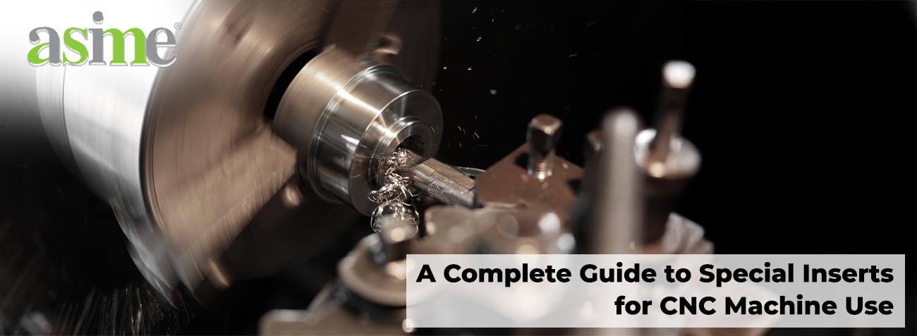 A Complete Guide to Special Inserts for CNC Machine Use