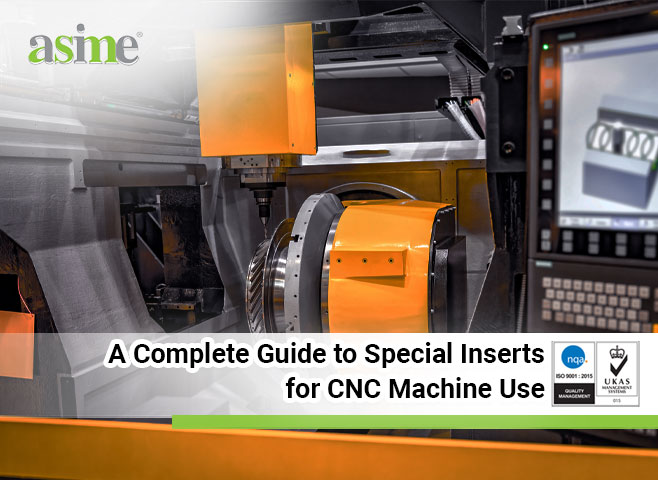 A Complete Guide to Special Inserts for CNC Machine Use