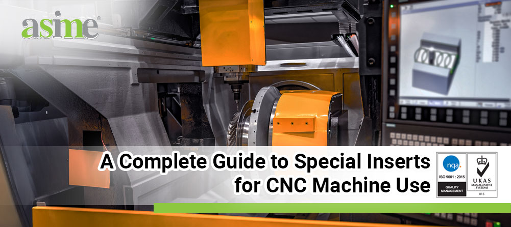 A Complete Guide to Special Inserts for CNC Machine Use