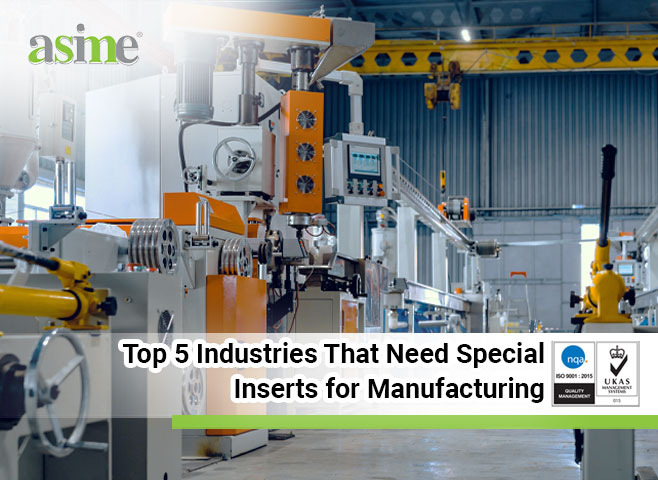 Top 5 Industries That Need Special Inserts for Manufacturing
