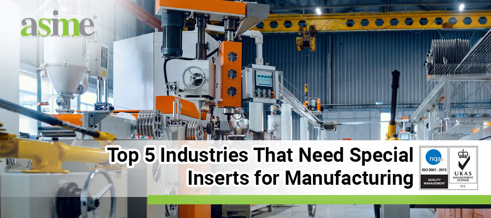 Top 5 Industries That Need Special Inserts for Manufacturing