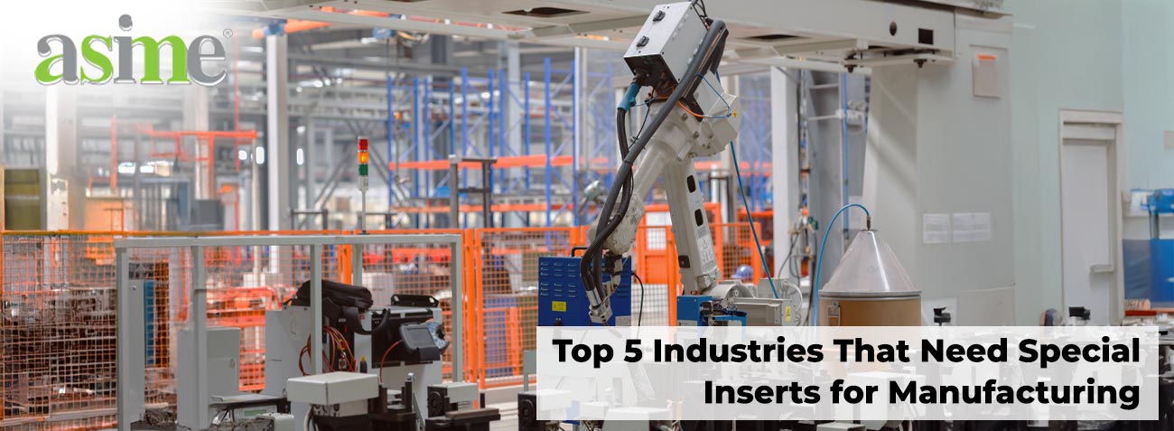 Top 5 Industries That Need Special Inserts for Manufacturing