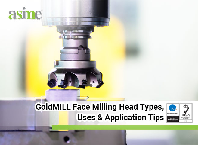 GoldMILL Face Milling Head Types, Uses & Application Tips