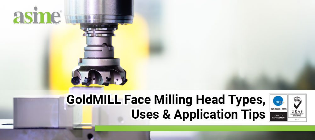 GoldMILL Face Milling Head Types, Uses & Application Tips