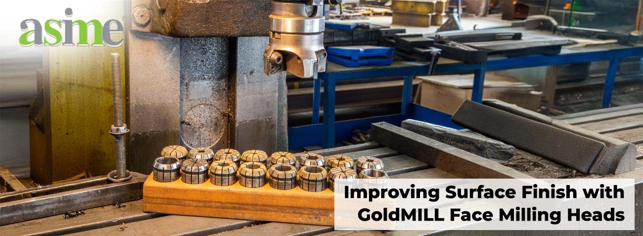 Improving Surface Finish with GoldMILL Face Milling Heads