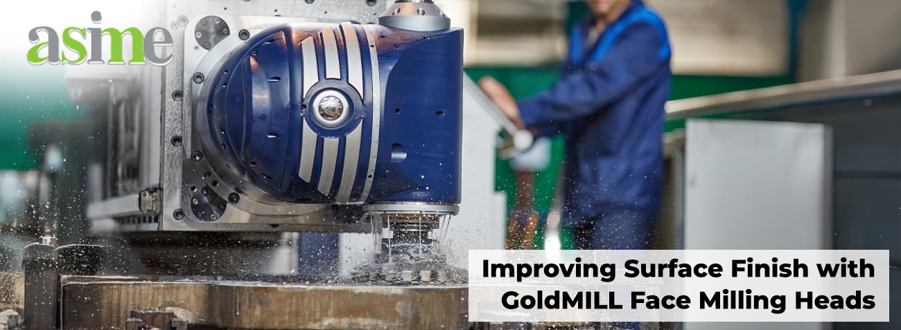 Improving Surface Finish with GoldMILL Face Milling Heads