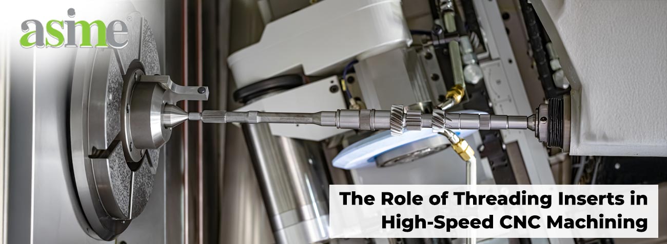 The Role of Threading Inserts in High-Speed CNC Machining